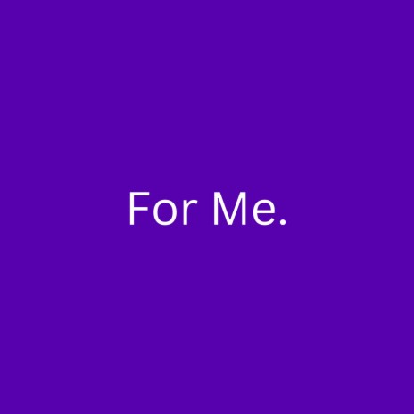 For Me | Boomplay Music