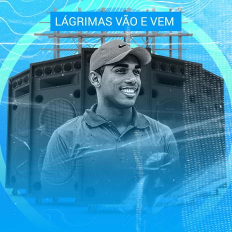 Lágrimas Vão e Vem | Boomplay Music