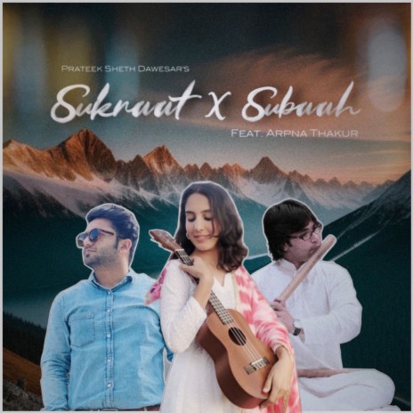 Sukraat X Subaah ft. Arpna Thakur | Boomplay Music
