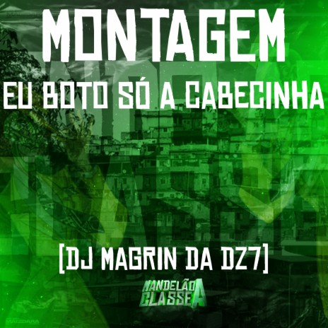 Montagem - Eu Boto Só a Cabecinha | Boomplay Music