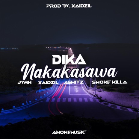 Dika Nakakasawa ft. XaiDzil, JYRH, Smoke Killa & Ashitz | Boomplay Music