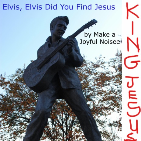 Elvis, Elvis Did You Find Jesus
