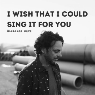 I Wish That I Could Sing It For You