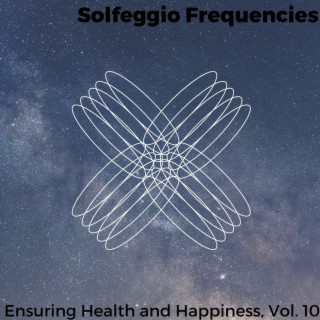 Solfeggio Frequencies - Ensuring Health and Happiness, Vol. 10
