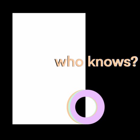 who knows? | Boomplay Music