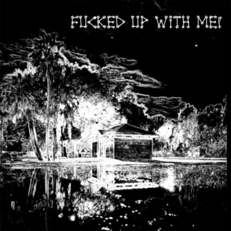 FUCKED UP W ME | Boomplay Music