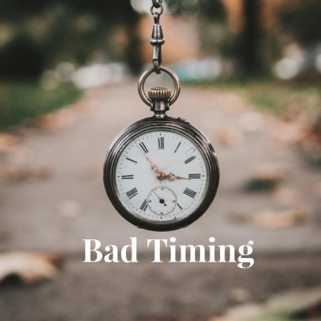 Bad Timing | Boomplay Music