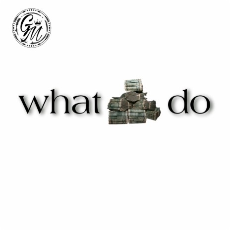WHAT MONEY DO | Boomplay Music