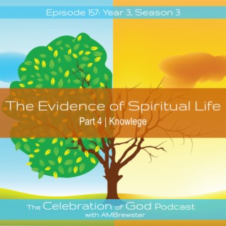 Episode 157: COG 157: The Evidence of Spiritual Life, Part 4 | Knowledge