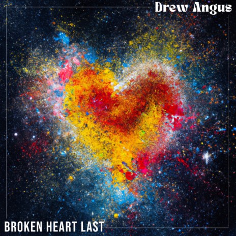 Broken Heart Last | Boomplay Music