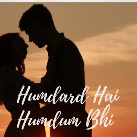 Humdard Hai Humdum Bhi Hai | Boomplay Music
