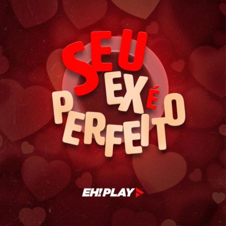 Seu Ex é Perfeito ft. Lanutti | Boomplay Music