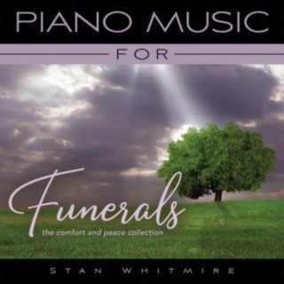Piano Music For Funerals: The Comfort And Peace Collection