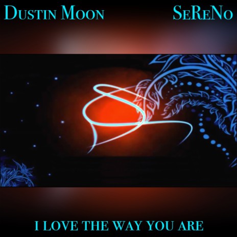 I Love the Way U Are ft. SeReNo & Dustin Moon