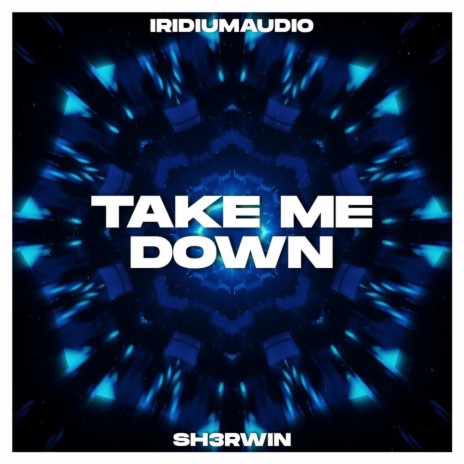 Take Me Down (feat. Iridiumaudio) | Boomplay Music