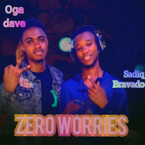 Zero worries (feat. Oga dave) | Boomplay Music