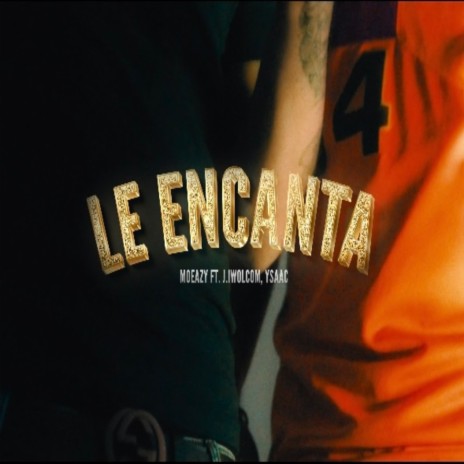 Le Encanta ft. J.I Wolcom & Yssac | Boomplay Music