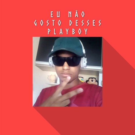 eu não gosto desses playboy | Boomplay Music