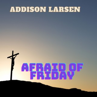 Afraid Of Friday