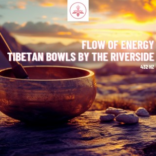 Flow of Energy: 432 Hz Tibetan Bowls by the Riverside