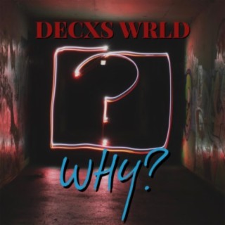 Decxs Wrld (Why?)