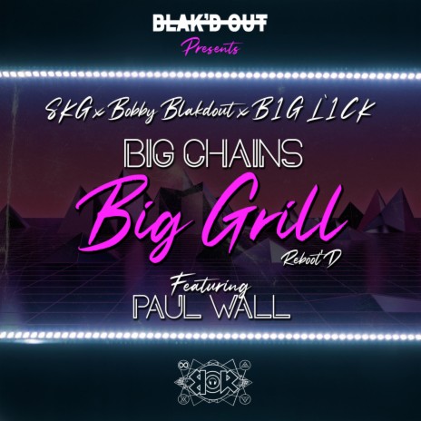 Big Chains, Big Grill (Reboot'D) ft. SKG, B1G L1CK & Paul Wall | Boomplay Music