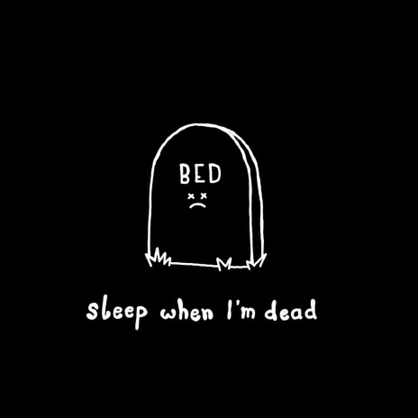 sleep when I'm dead