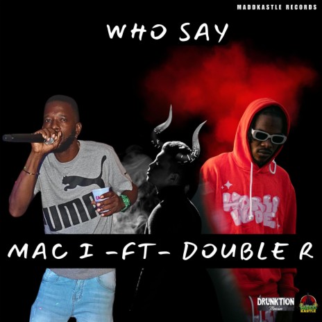 Who Say ft. Mac I & Double R | Boomplay Music