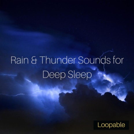 Rain & Thunder Sounds for Deep Sleep (Loopable) ft. Thunder Sounds & Natural Sounds Selections | Boomplay Music