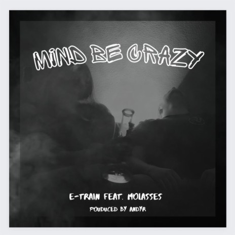 Mind Be Crazy ft. Molasses | Boomplay Music