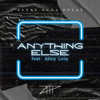 Anything Else (feat. Alley Leia)