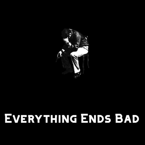 Everything Ends Bad | Boomplay Music