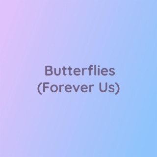 Butterflies (Forever Us)