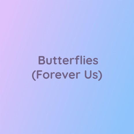 Butterflies (Forever Us) | Boomplay Music