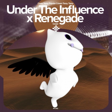 Under The Influence X Renegade - Remake Cover ft. capella & Tazzy | Boomplay Music