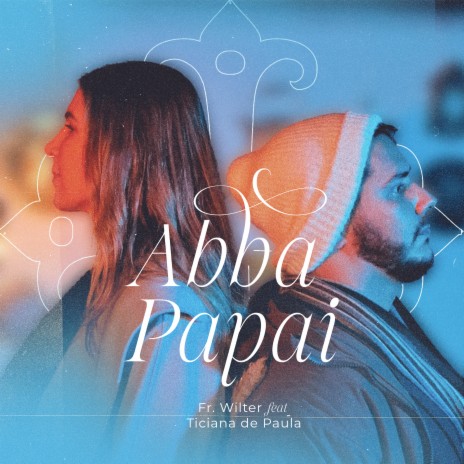 Abba Papai ft. Ticiana de Paula | Boomplay Music