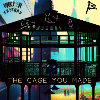 The Cage You Made