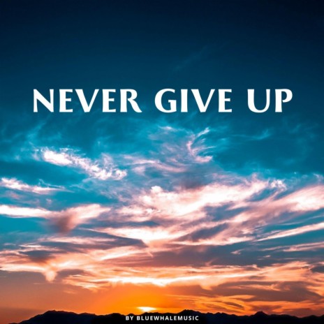 Never Give Up | Boomplay Music