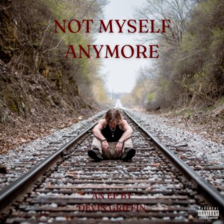 NOT MYSELF ANYMORE (EP)