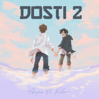 Dosti 2 (feat. Rohan)