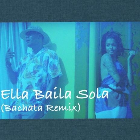 Ella Baíla Sola (Bachata Remix) ft. Samuray Kuba | Boomplay Music