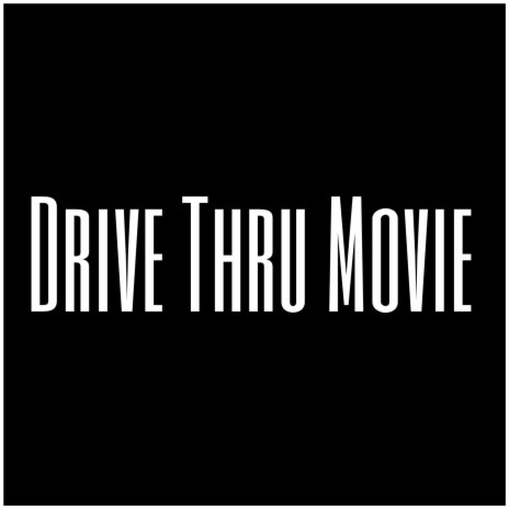 Drive Thru Movie | Boomplay Music