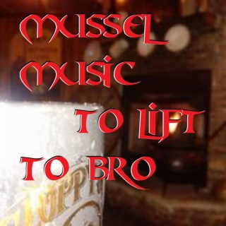 Mussel Music To Lift To Bro