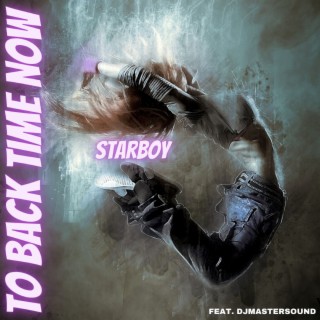To Back Time Now (Starboy Edit)