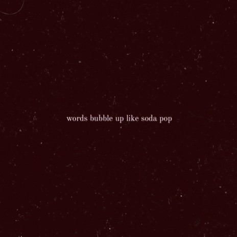 words bubble up like soda pop | Boomplay Music