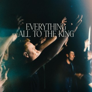 Everything All To The King ft. Travis Ryan lyrics | Boomplay Music