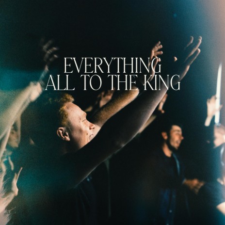 Everything All To The King ft. Travis Ryan
