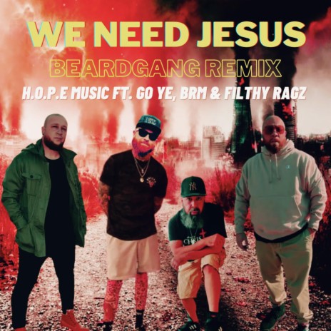 We Need Jesus (H.O.P.E Music Remix) ft. Go Ye, BeardGang, BRM Aka Brandon R Music & H.O.P.E Music | Boomplay Music