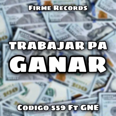 Trabajar Pa Ganar ft. GNE | Boomplay Music