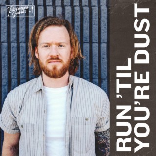 Run 'Til You're Dust lyrics | Boomplay Music
